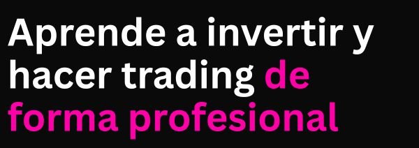Aprende a invertir y hacer trading de forma profesional